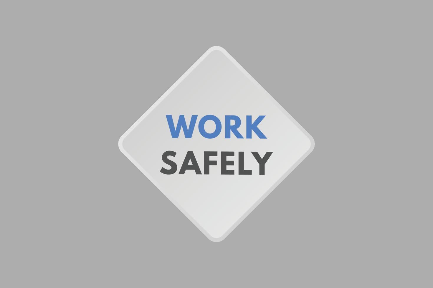 Work safely Button. Work safely Sign Icon Label Sticker Web Buttons vector
