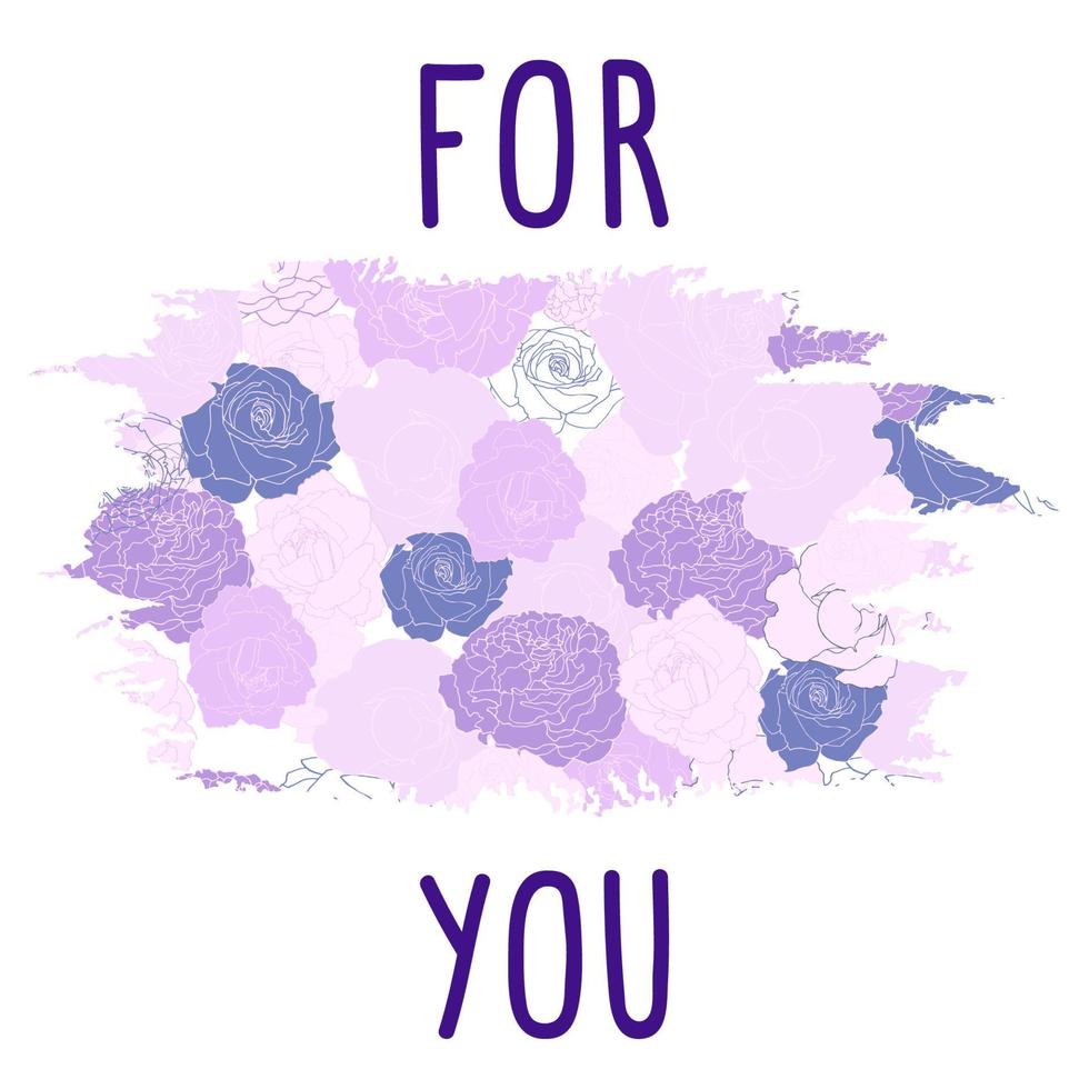 Vector greeting square card with lettering in capital letters For you. In the center, a tattered grunge stain that looks like a brush stroke is filled with purple, blue, pink roses and peonies