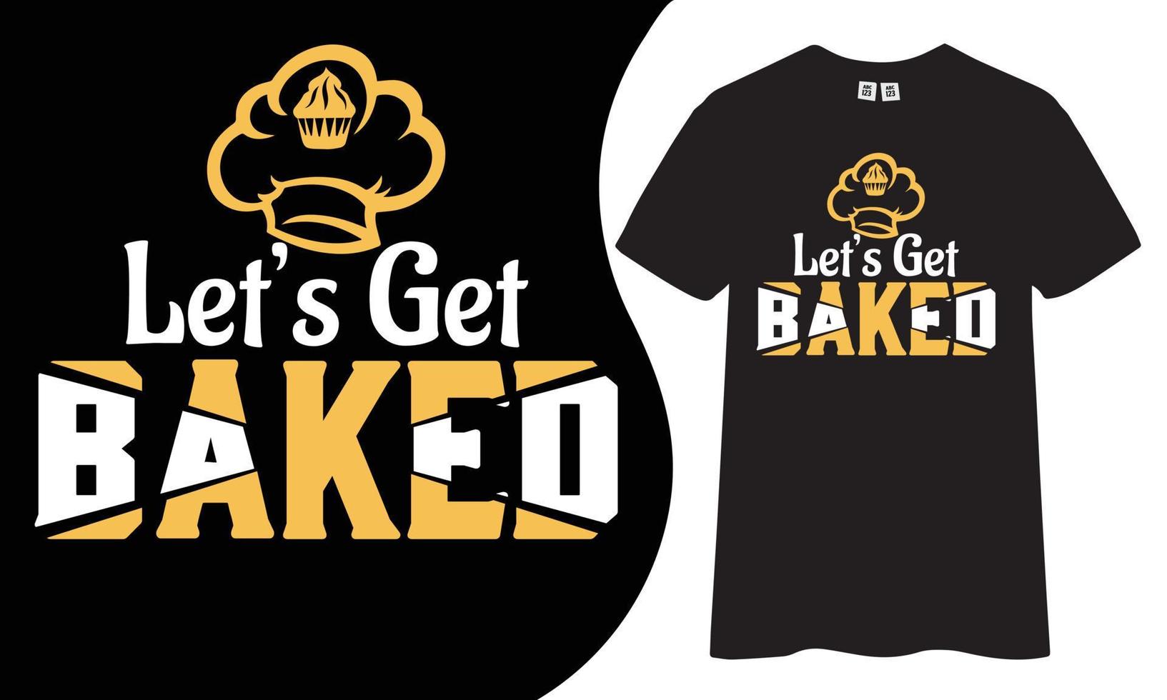 Let's get baked typography logo type t shirt design. vector