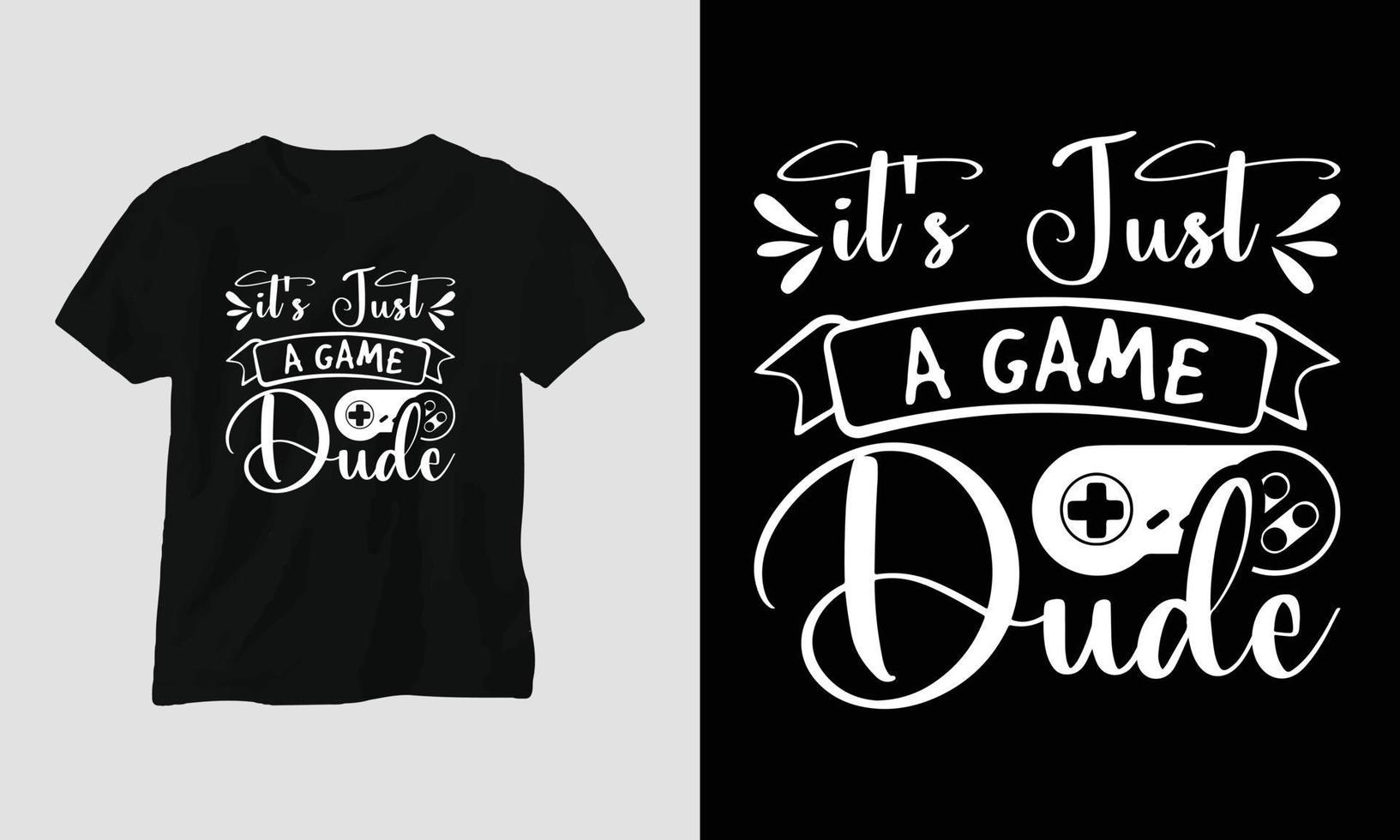 it's just a game dude - Gaming SVG T-shirt and apparel design vector