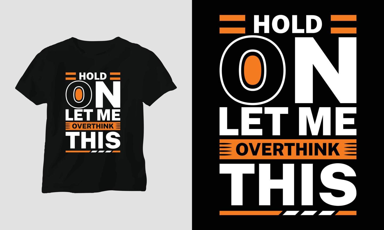 hold on let me overthink this - Sarcasm Typography T-shirt and apparel design vector