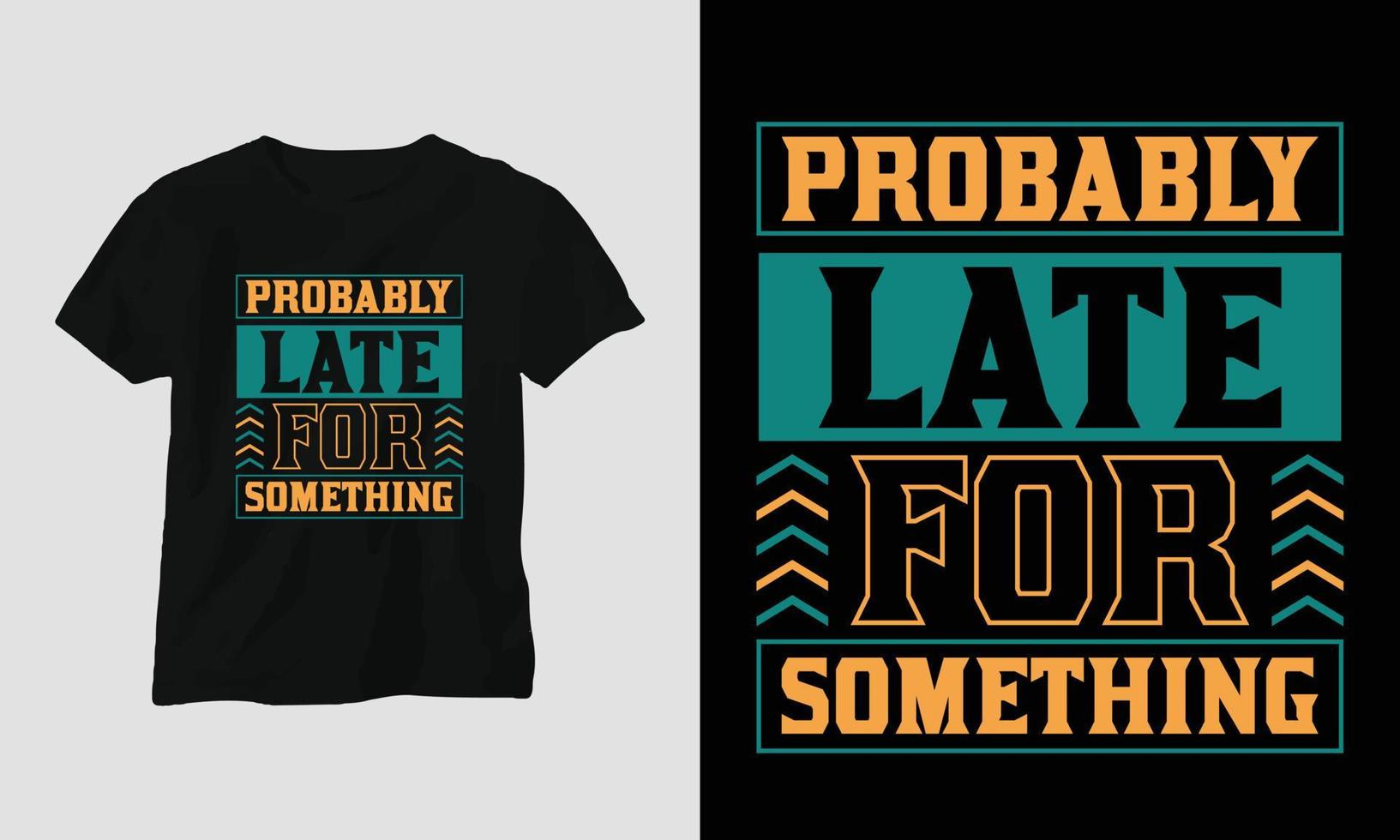 probably late for something - Sarcasm Typography T-shirt and apparel design vector