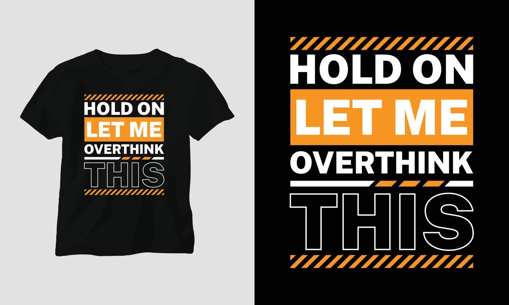 hold on let me overthink this - Sarcasm Typography T-shirt and apparel design vector