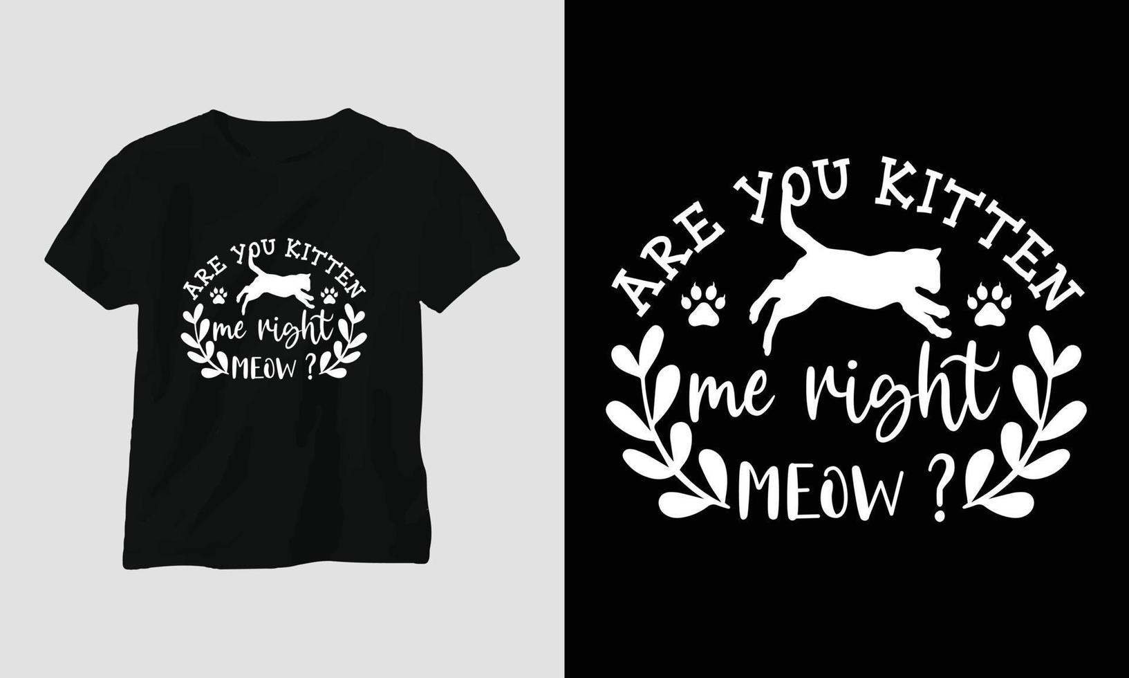 are you kitten me right meow - Cat quotes T-shirt and apparel design vector