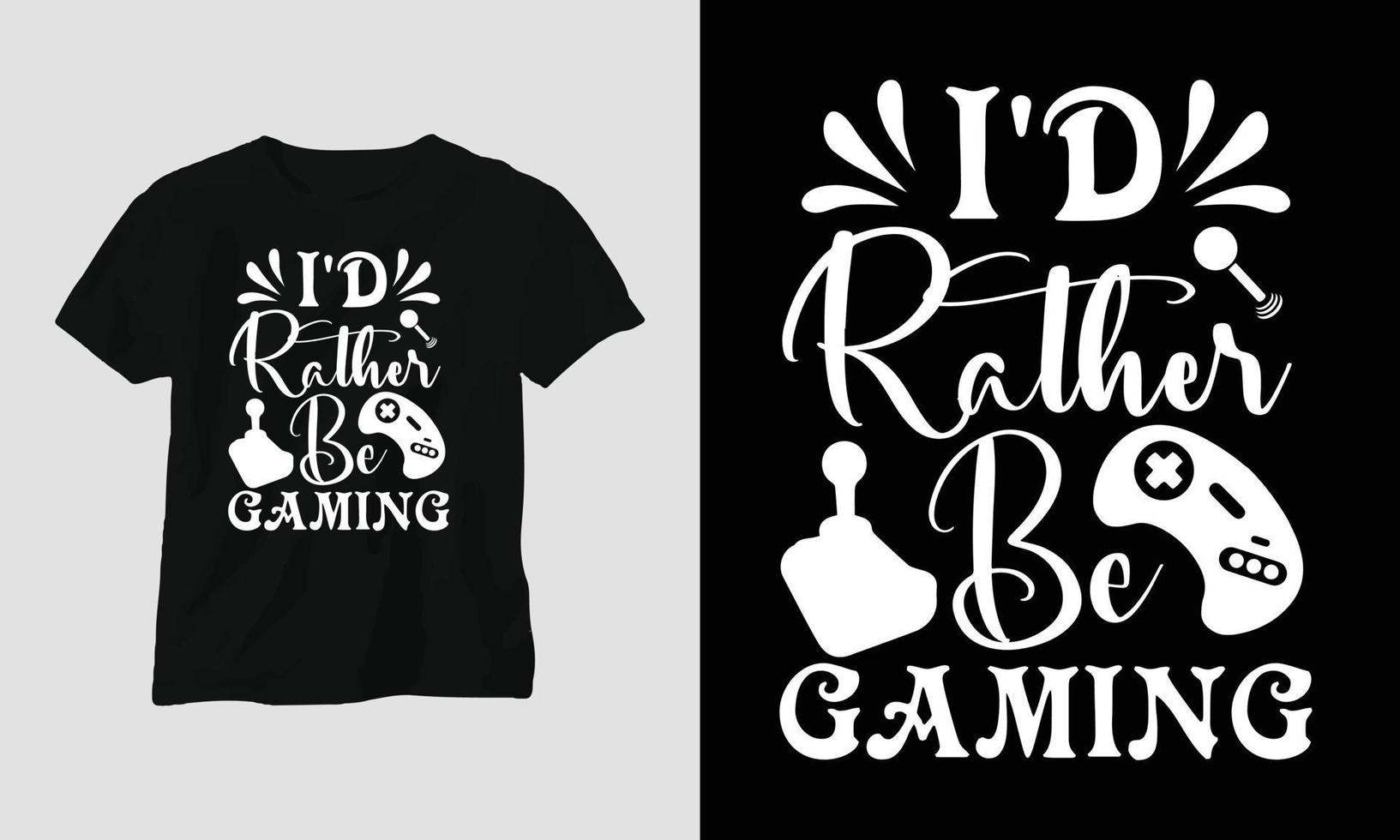 i'd rather be gaming - Gaming SVG T-shirt and apparel design vector
