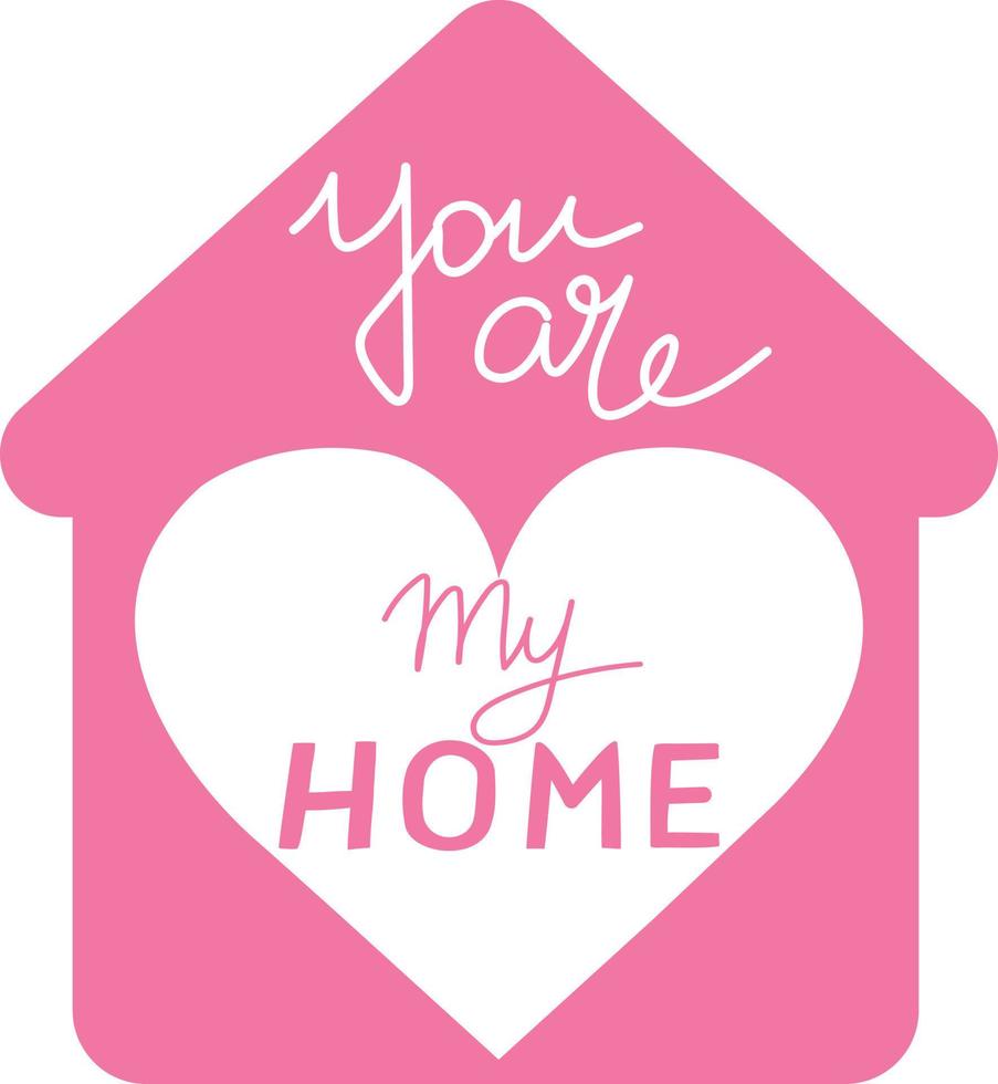 Love card with hand drawn text You are my home in silhouette of a house. Hand drawn art. Love. Valentine's Day vector