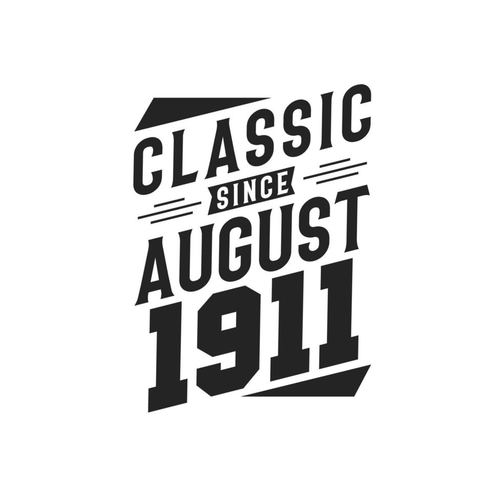Classic Since August 1911. Born in August 1911 Retro Vintage Birthday vector