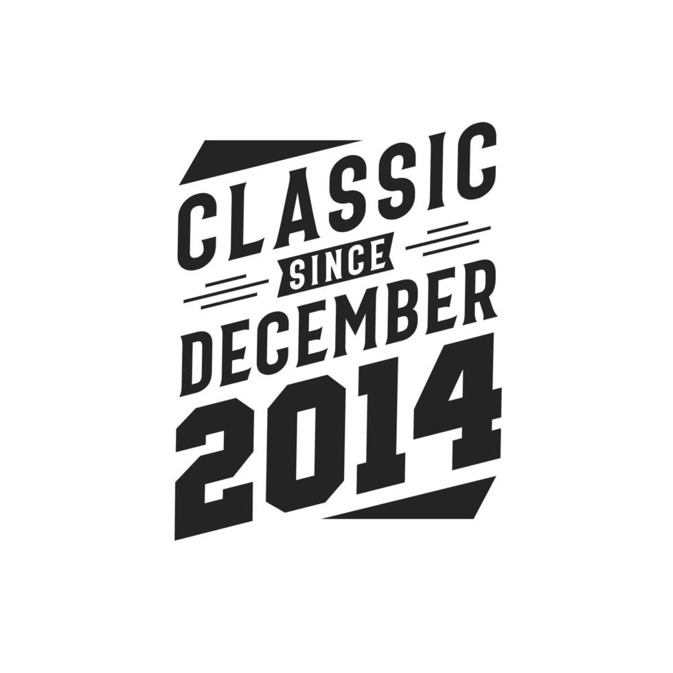 Classic Since December 2014. Born in December 2014 Retro Vintage Birthday vector