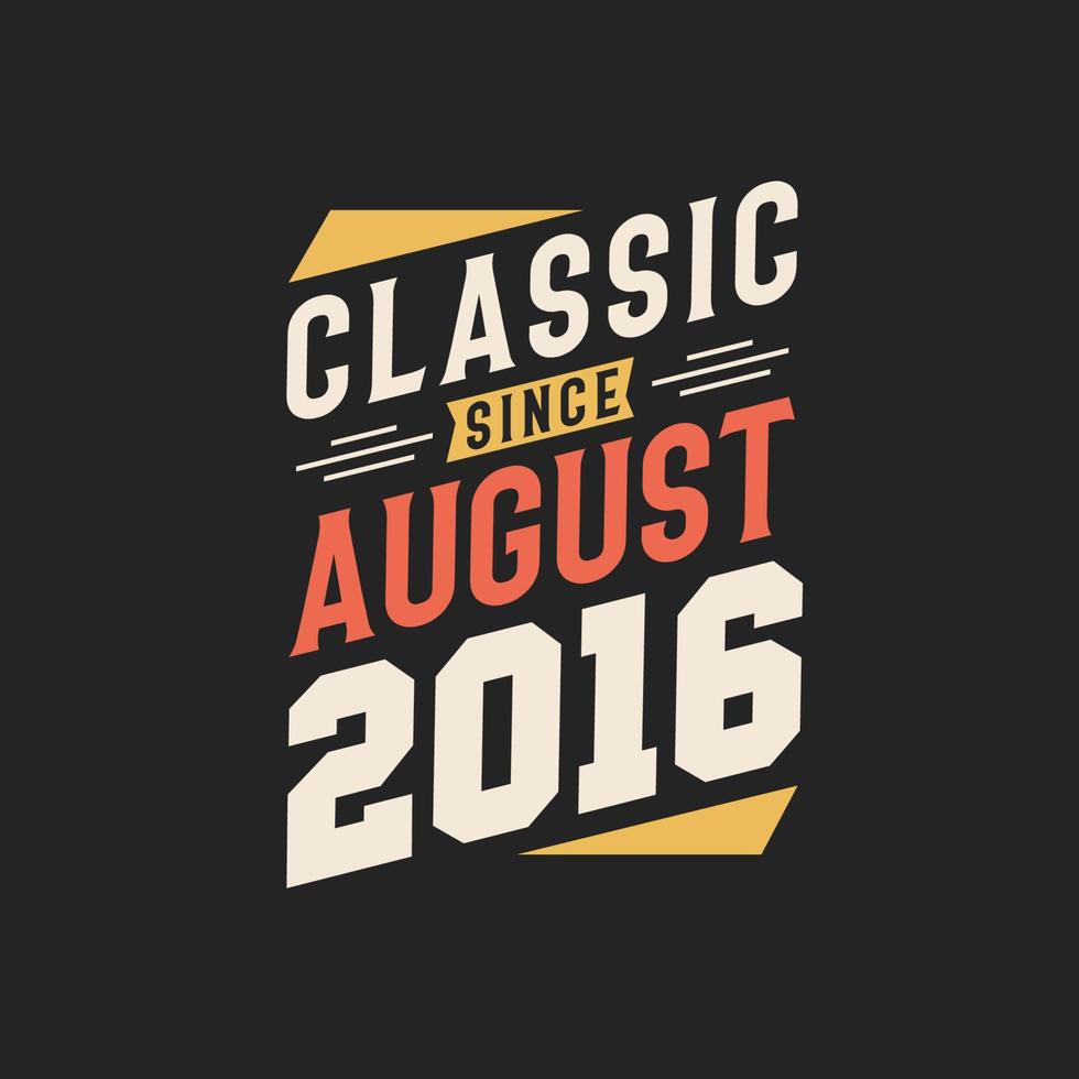 Classic Since August 2016. Born in August 2016 Retro Vintage Birthday vector