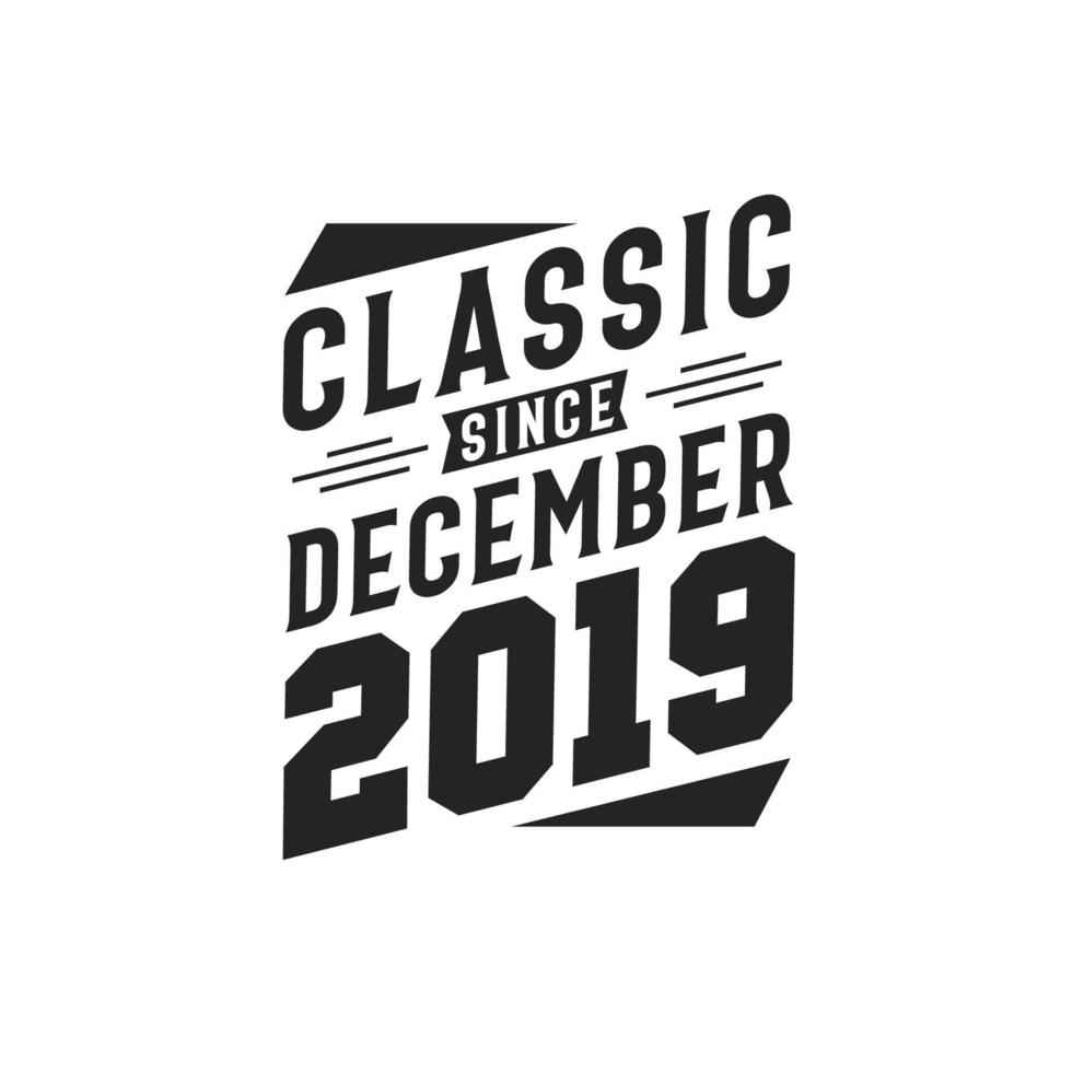 Classic Since December 2019. Born in December 2019 Retro Vintage Birthday vector