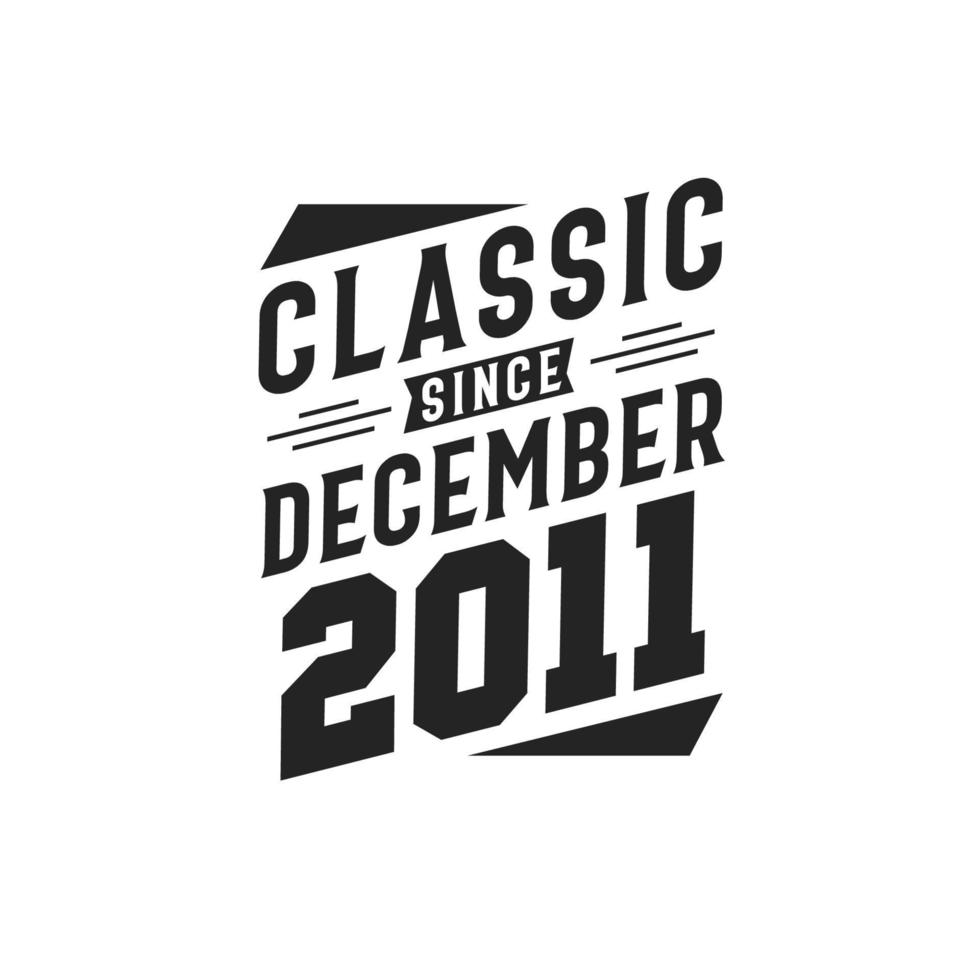 Classic Since December 2011. Born in December 2011 Retro Vintage Birthday vector