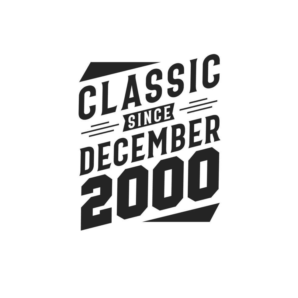 Classic Since December 2000. Born in December 2000 Retro Vintage Birthday vector