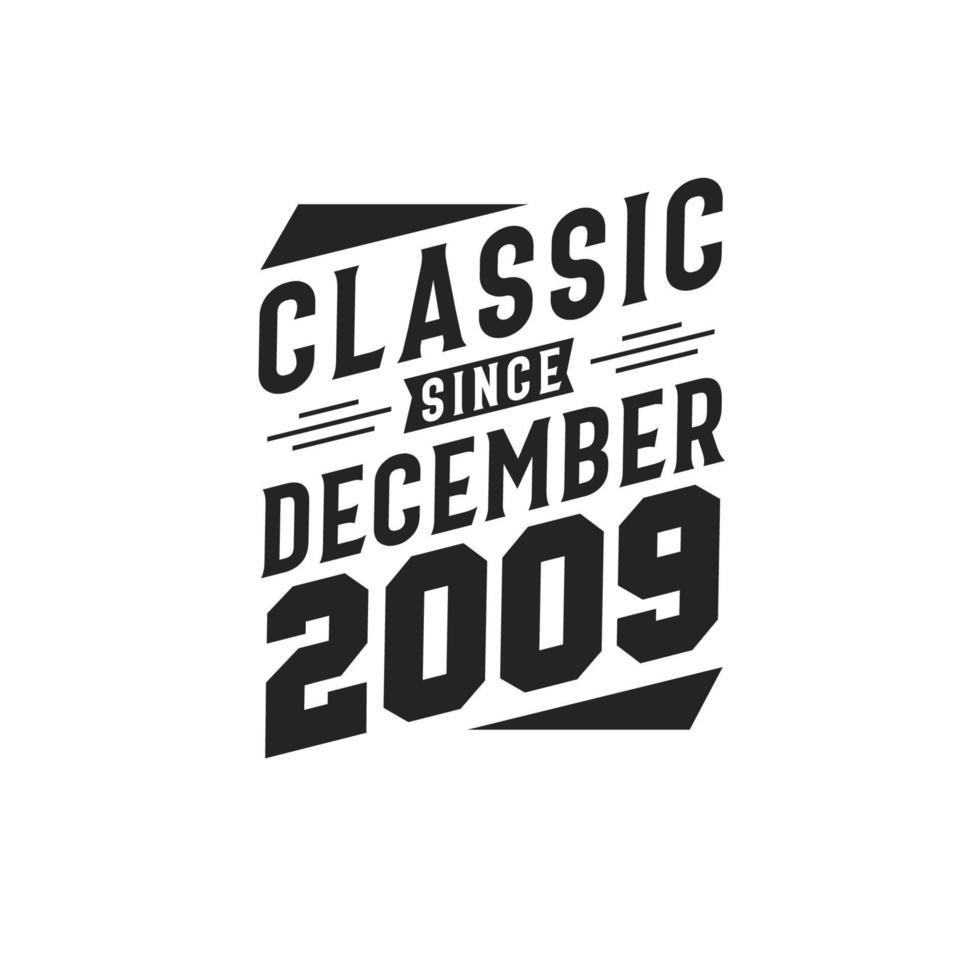 Classic Since December 2009. Born in December 2009 Retro Vintage Birthday vector