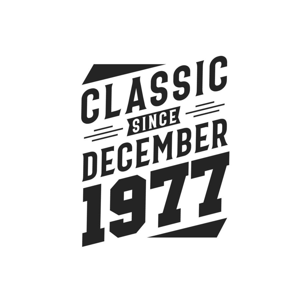 Classic Since December 1977. Born in December 1977 Retro Vintage Birthday vector
