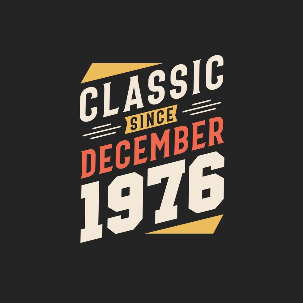 Classic Since December 1976. Born in December 1976 Retro Vintage Birthday vector