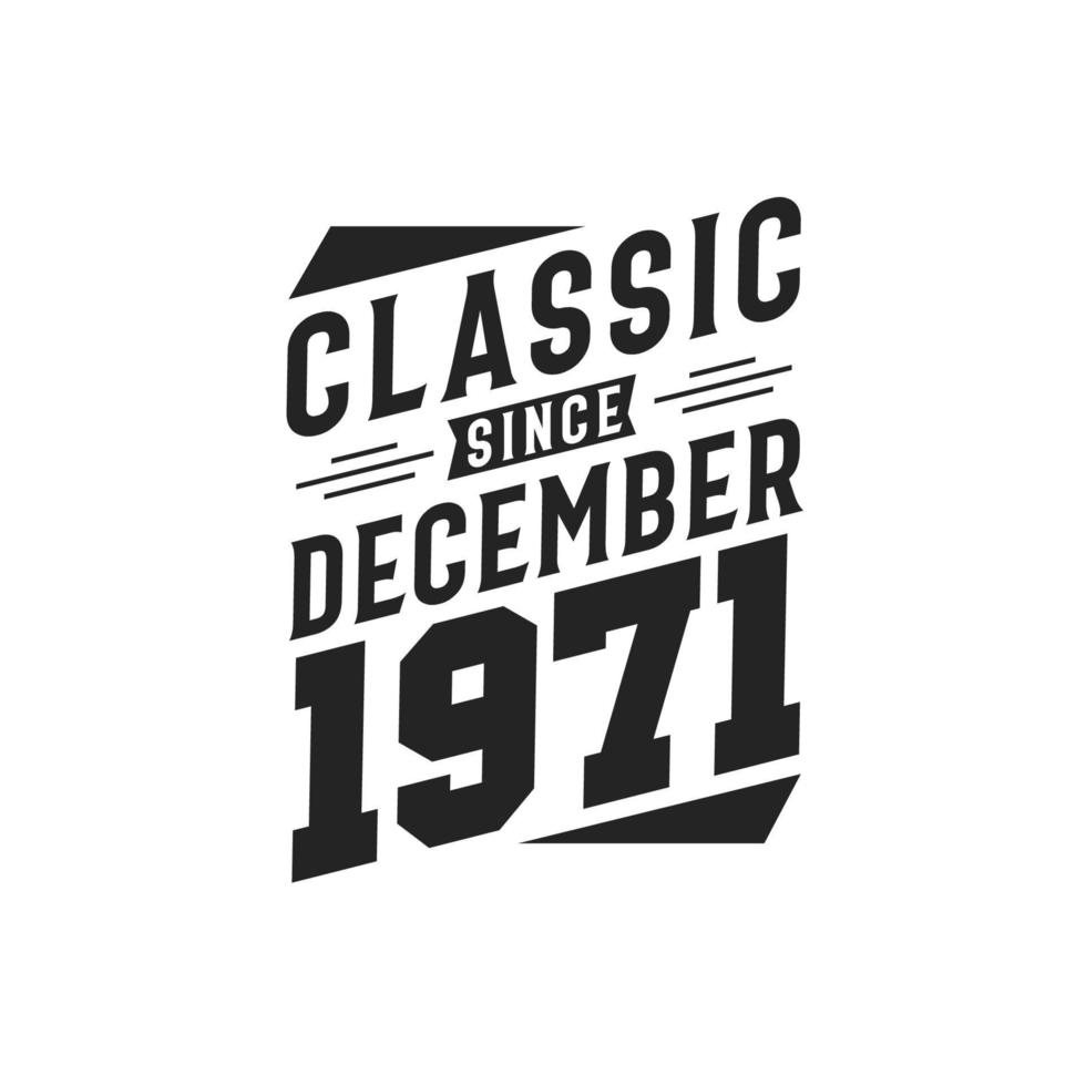 Classic Since December 1971. Born in December 1971 Retro Vintage Birthday vector