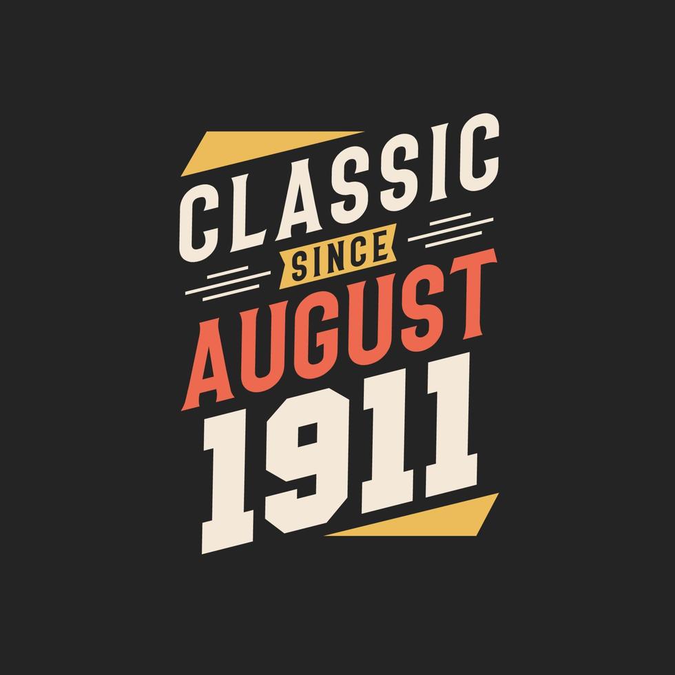 Classic Since August 1911. Born in August 1911 Retro Vintage Birthday vector