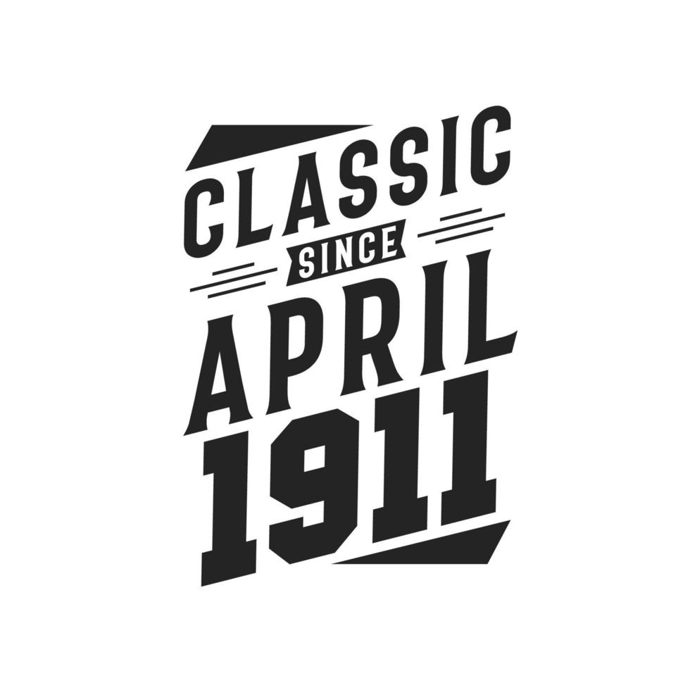 Classic Since April 1911. Born in April 1911 Retro Vintage Birthday vector