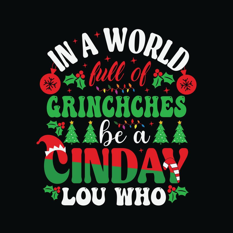 en un mundo lleno de grinches, sé una cindy lou que - muñeco de nieve, navidad, adorno, vector de tipografía de ilustración - diseño de camisetas navideñas para imprimir.