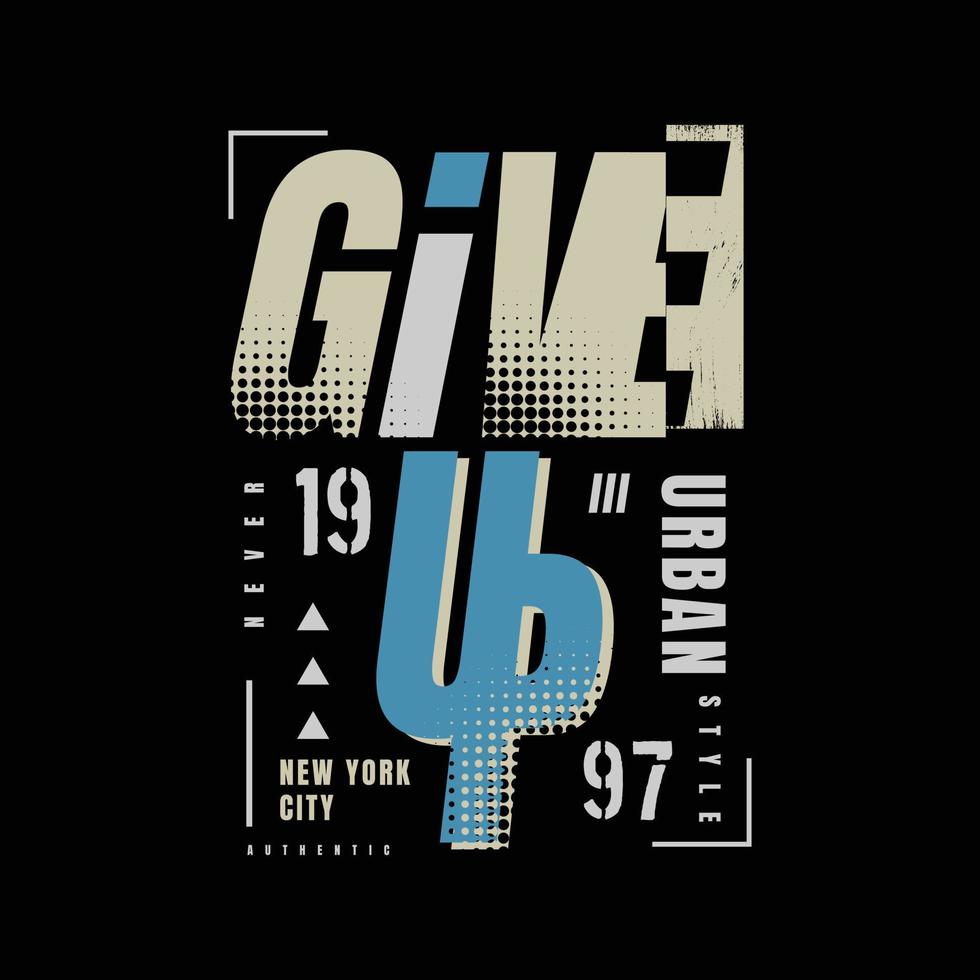 Never give up, slogan tee graphic typography for print t shirt design,vector illustration vector