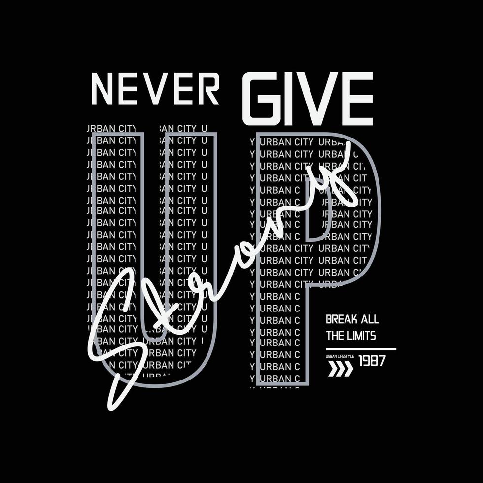 Never give up, slogan tee graphic typography for print t shirt design,vector illustration vector