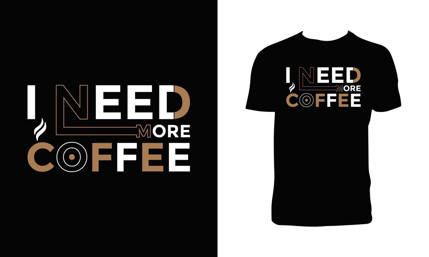 I Need More Coffee Typography T Shirt  Design. vector