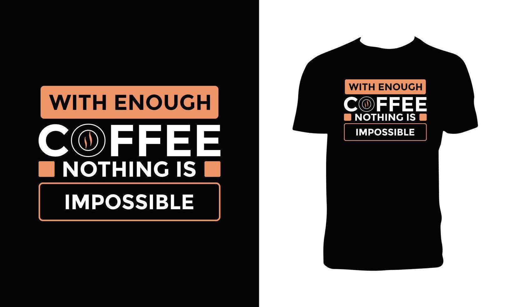 With Enough Coffee Nothing is Impossible Typography T Shirt Design. vector