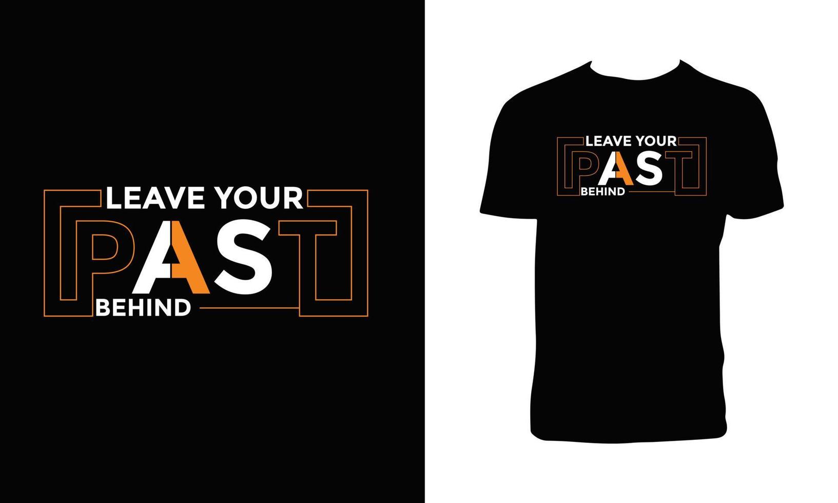 Leave your past behind modern typography t shirt design. vector