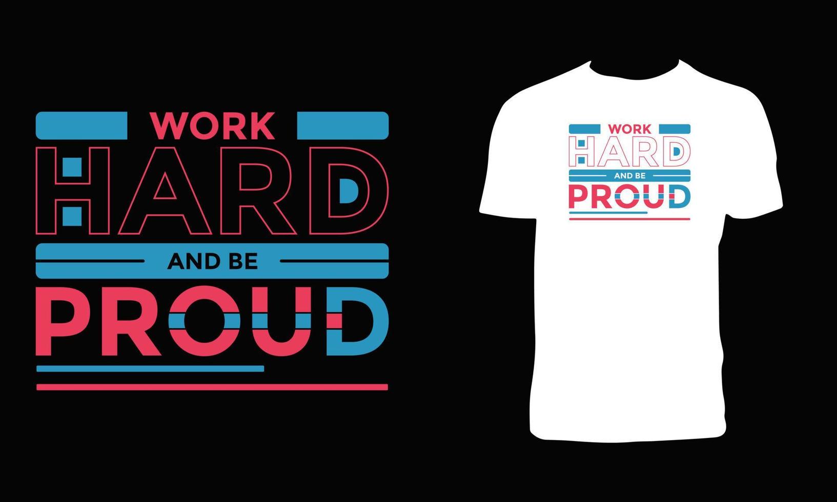 Work hard and be proud modern typography geometric inspirational quotes t shirt design. vector