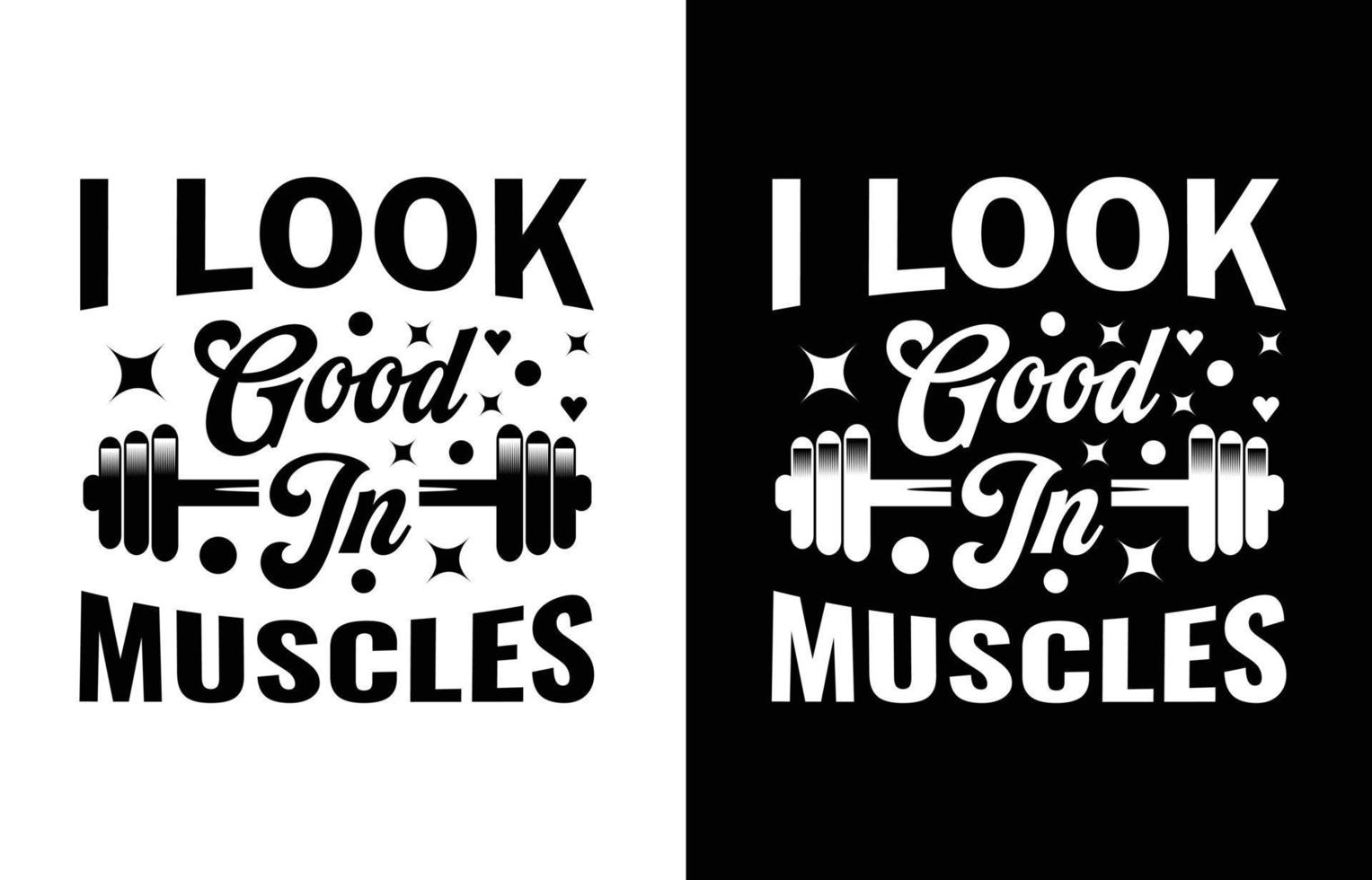 I look good in muscles  in muscles t shirt design vector