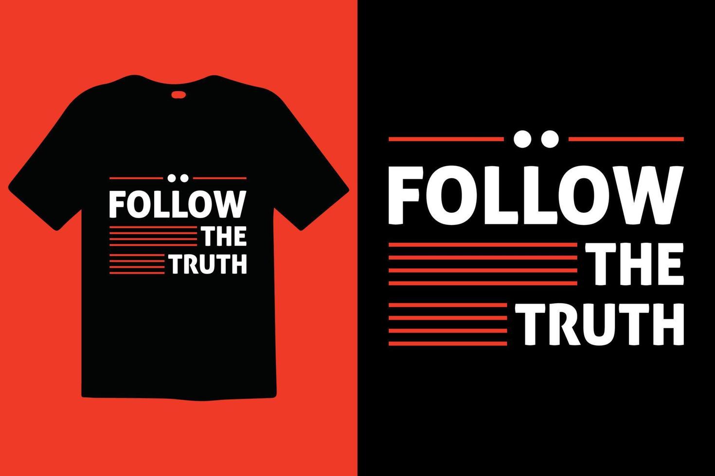 Follow The Truth premium vector and typography lettering quotes. T-shirt design. Inspirational and motivational words Ready to print. Stylish t-shirt and apparel trendy design print, vector.