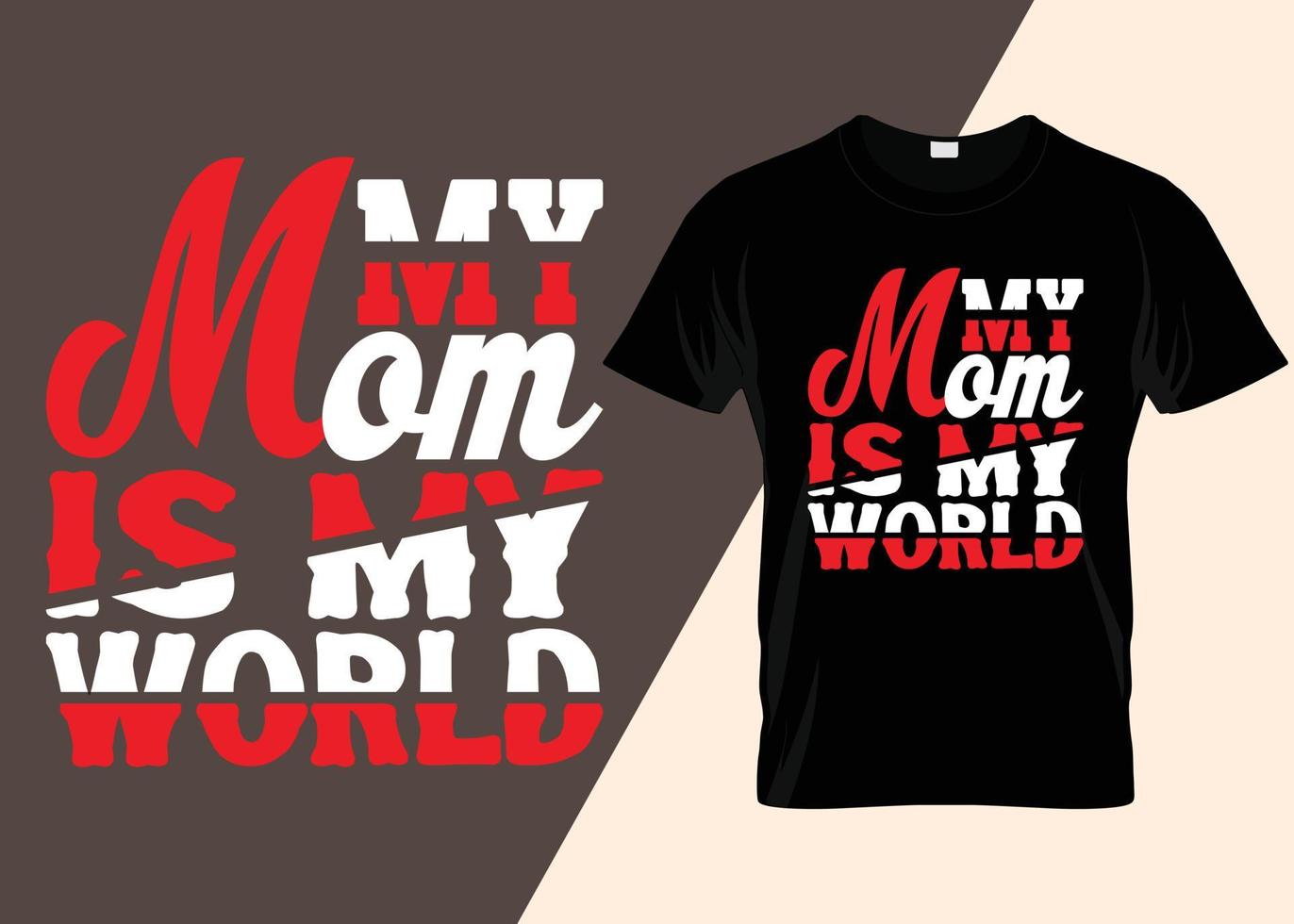 My Mom Is My World Typography T-shirt Design vector