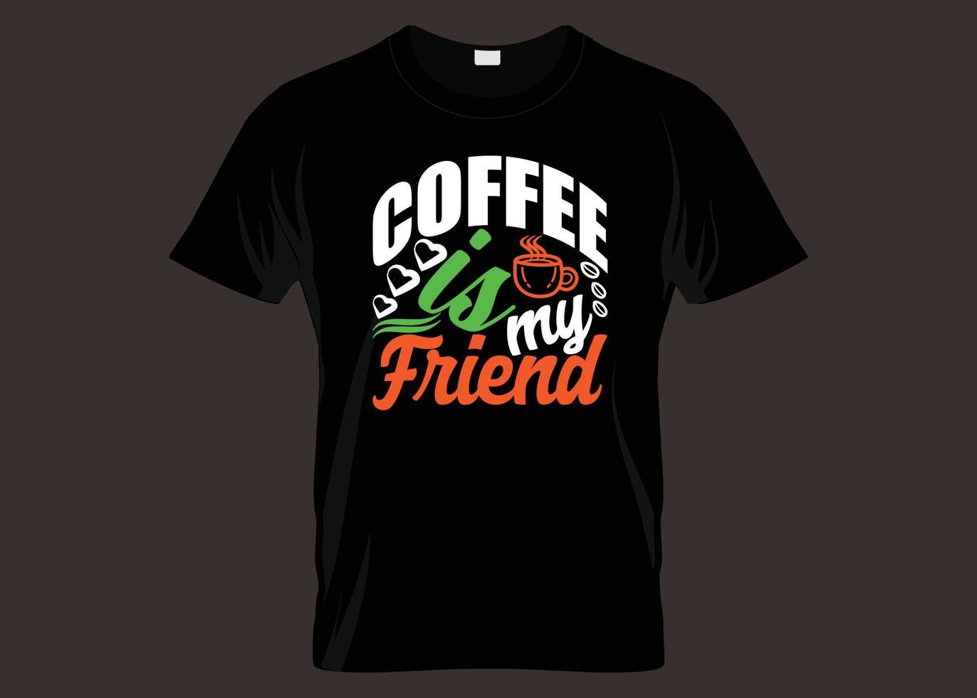 Coffee Is My Friend Typography T shirt Design vector