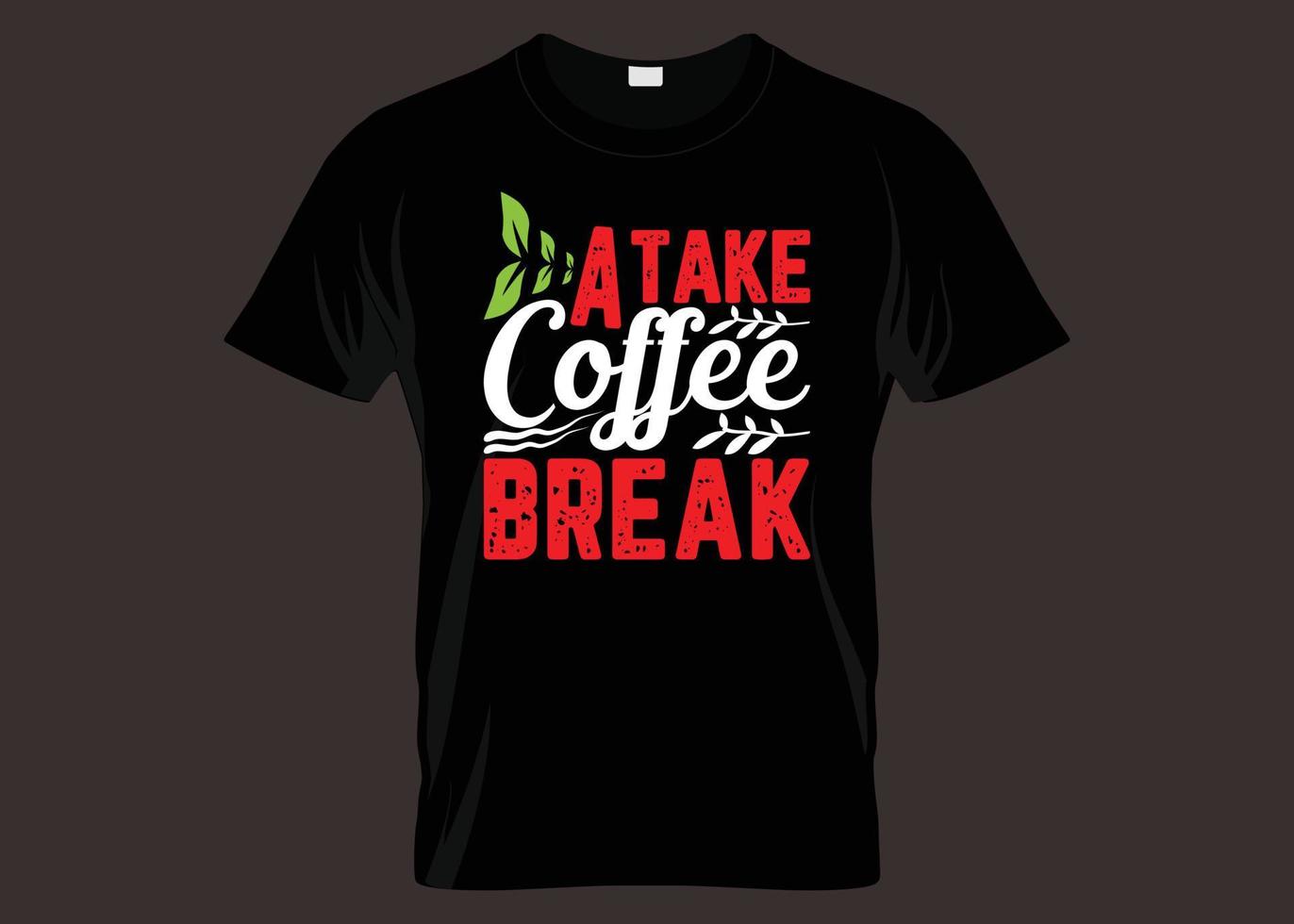 Take A Coffee Break Typography T shirt Design vector