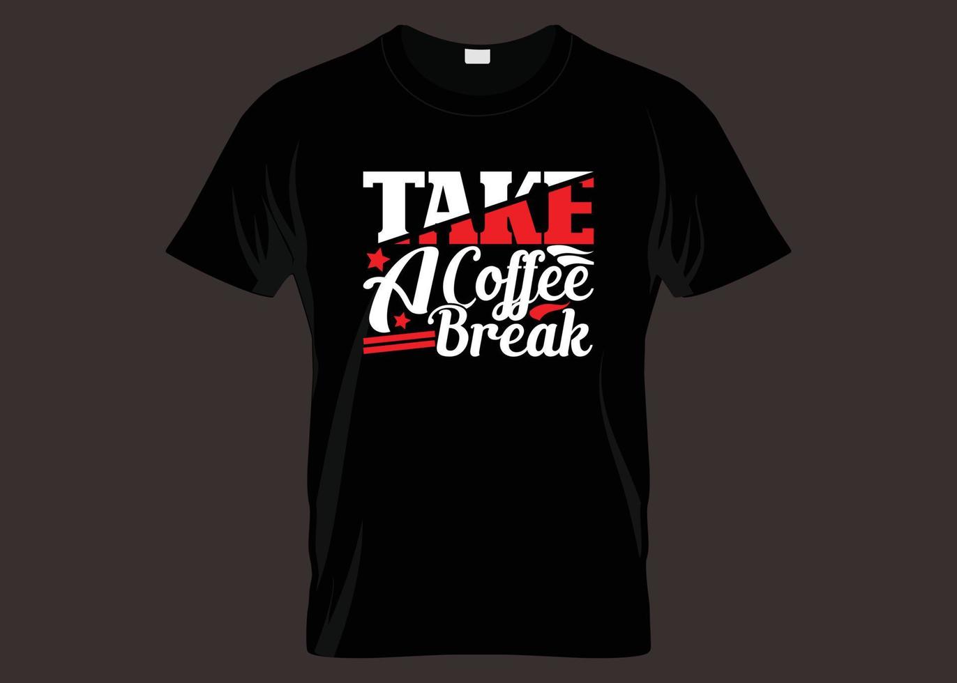 Take A Coffee Break Typography T shirt Design vector