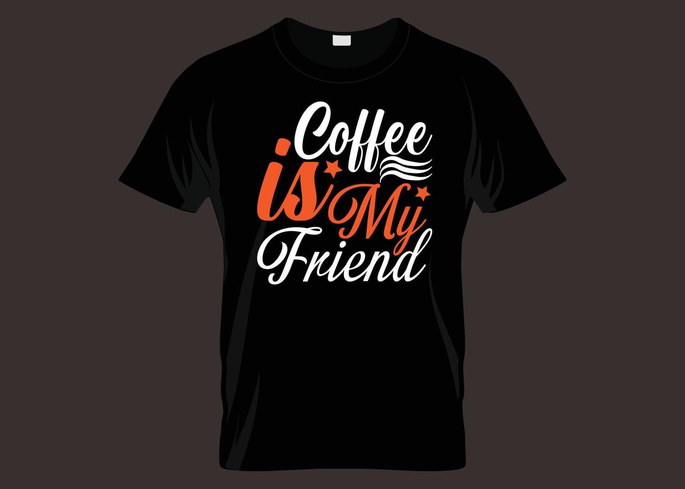 Coffee Is My Friend Typography T shirt Design vector