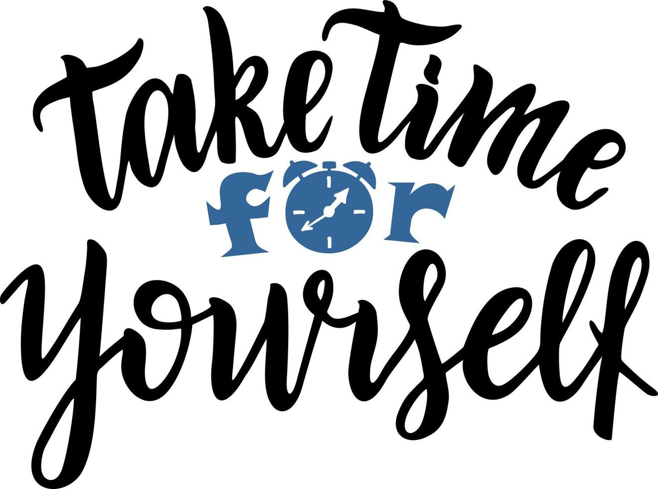 Take time for yourself. Hand lettering inscription text, motivation and inspiration positive quote, calligraphy vector illustration. For inspirational poster