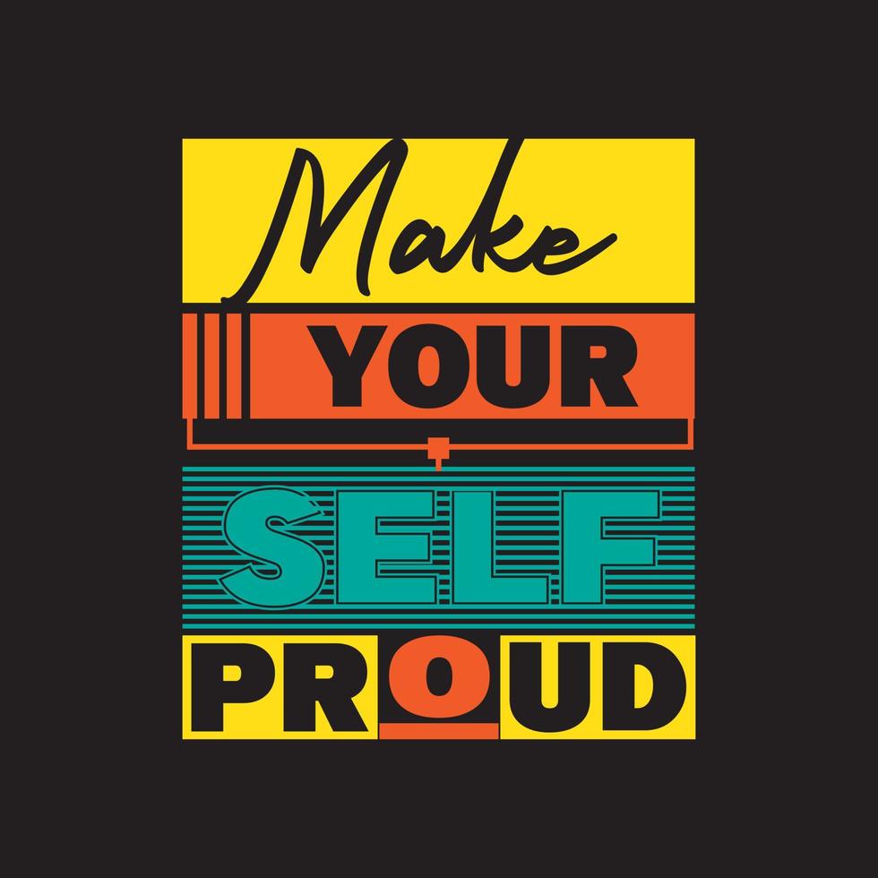 Make your self proud typography lettering for t shirt print ready vector