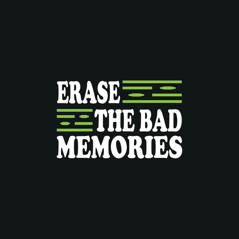 Erase the bad memories,motivation typography quote t-shirt design,poster, print, postcard and other uses vector