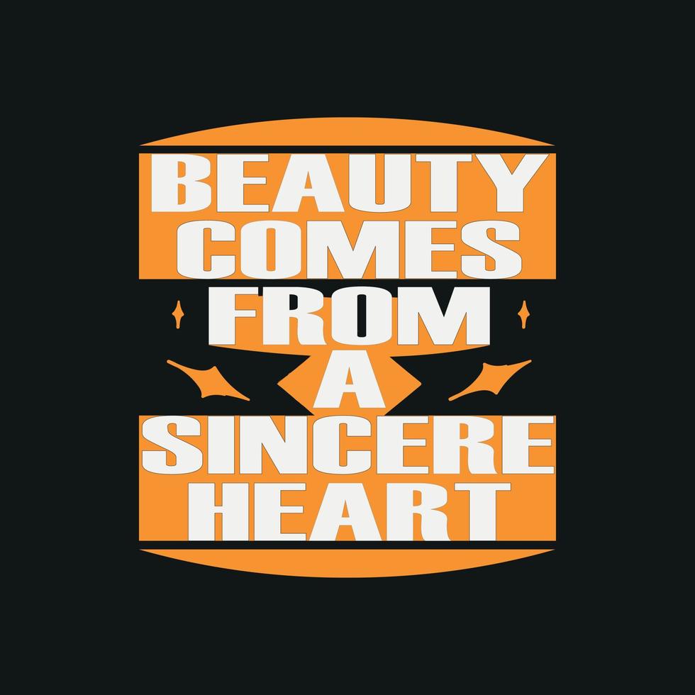 Beauty comes from a sincere heart,motivation typography quote t-shirt design,poster, print, postcard and other uses vector