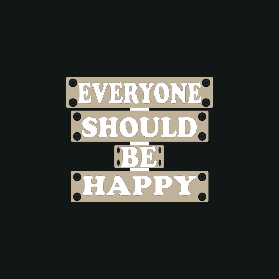 everyone should be happy typography for T-shirt graphics, poster, print, postcard and other uses,vector illustration t-shirt design vector