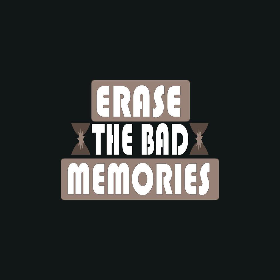 Erase the bad memories,motivation typography quote t-shirt design,poster, print, postcard and other uses vector