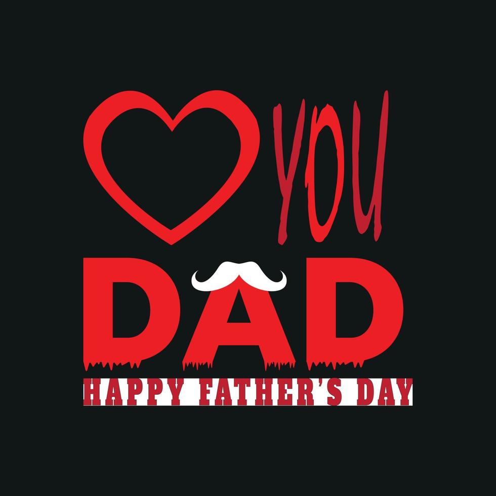 te amo papá...plantilla de diseño de camisetas para el día del padre, diseño de camisetas con cita tipográfica, afiche, impresión, postal y otros usos vector