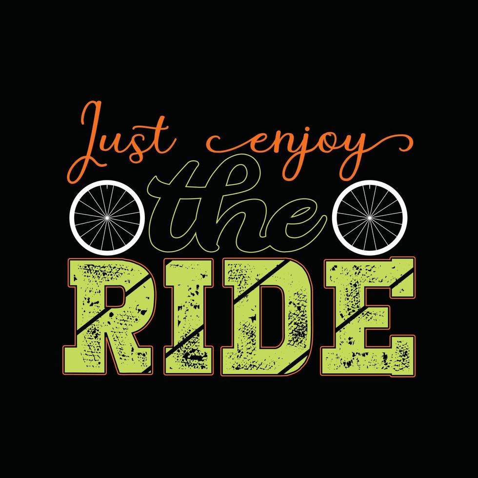 Just enjoy the ride vector t-shirt design. Bicycle t-shirt design. Can be used for Print mugs, sticker designs, greeting cards, posters, bags, and t-shirts.
