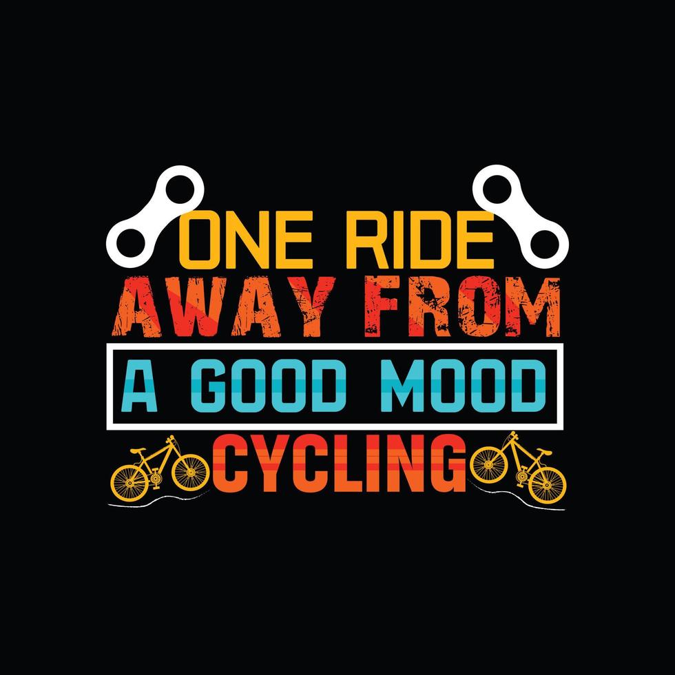 One ride away from a good mood  cycling vector t-shirt design. Bicycle t-shirt design. Can be used for Print mugs, sticker designs, greeting cards, posters, bags, and t-shirts.