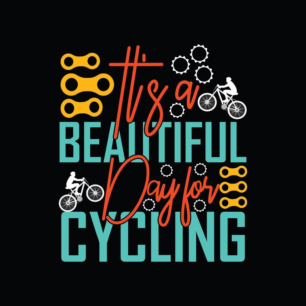 it's a beautiful day for cycling vector t-shirt design. Bicycle t-shirt design. Can be used for Print mugs, sticker designs, greeting cards, posters, bags, and t-shirts.
