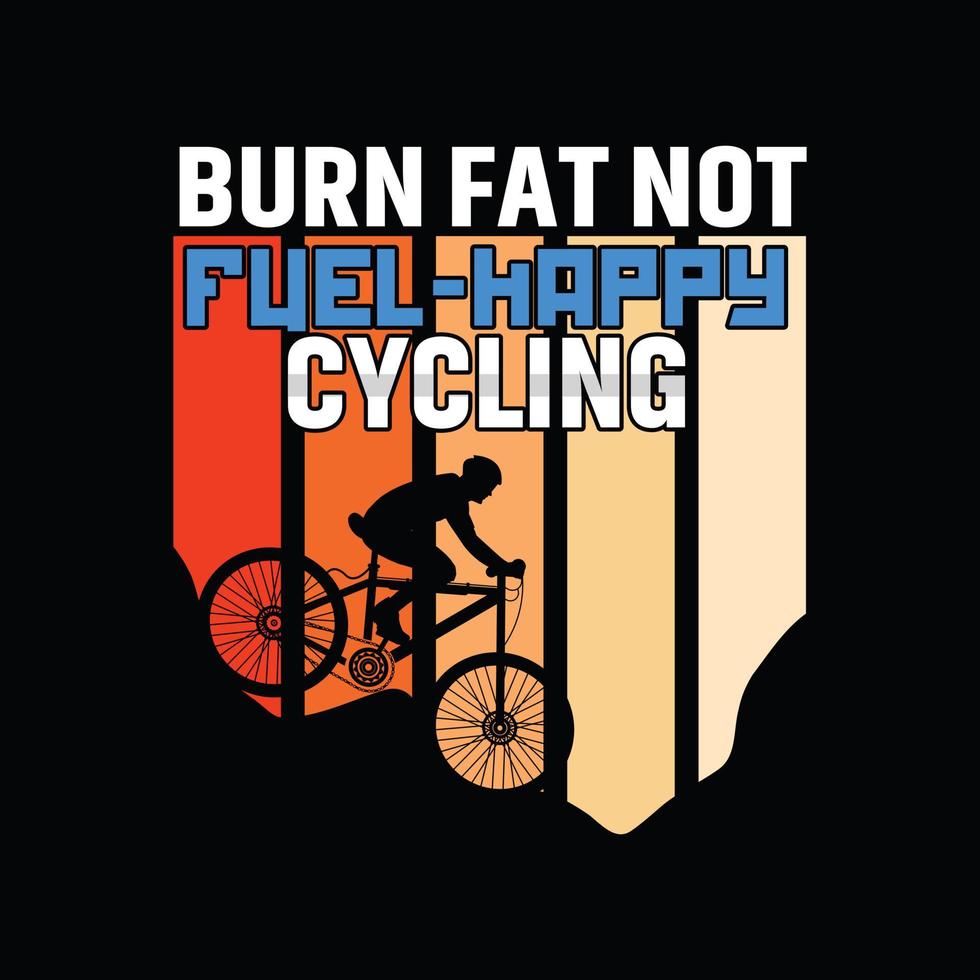 quemar grasa no combustible-feliz ciclismo vector t-pantalones de diseño. diseño de camiseta de bicicleta. se puede utilizar para imprimir tazas, diseños de pegatinas, tarjetas de felicitación, afiches, bolsos y camisetas.