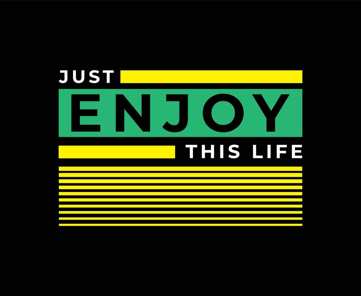 Just Enjoy This Life Typography Vector T-shirt Design