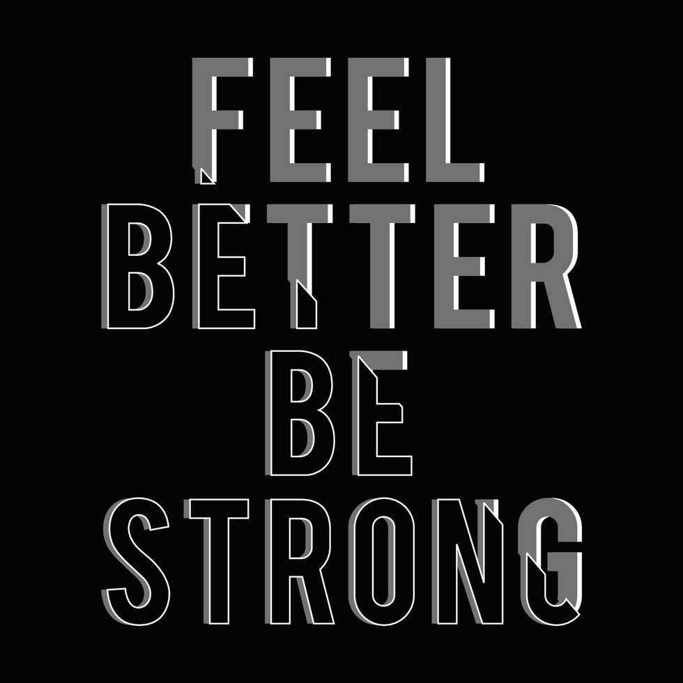 Feel better be strong quote typography, tee shirt graphics, vectors