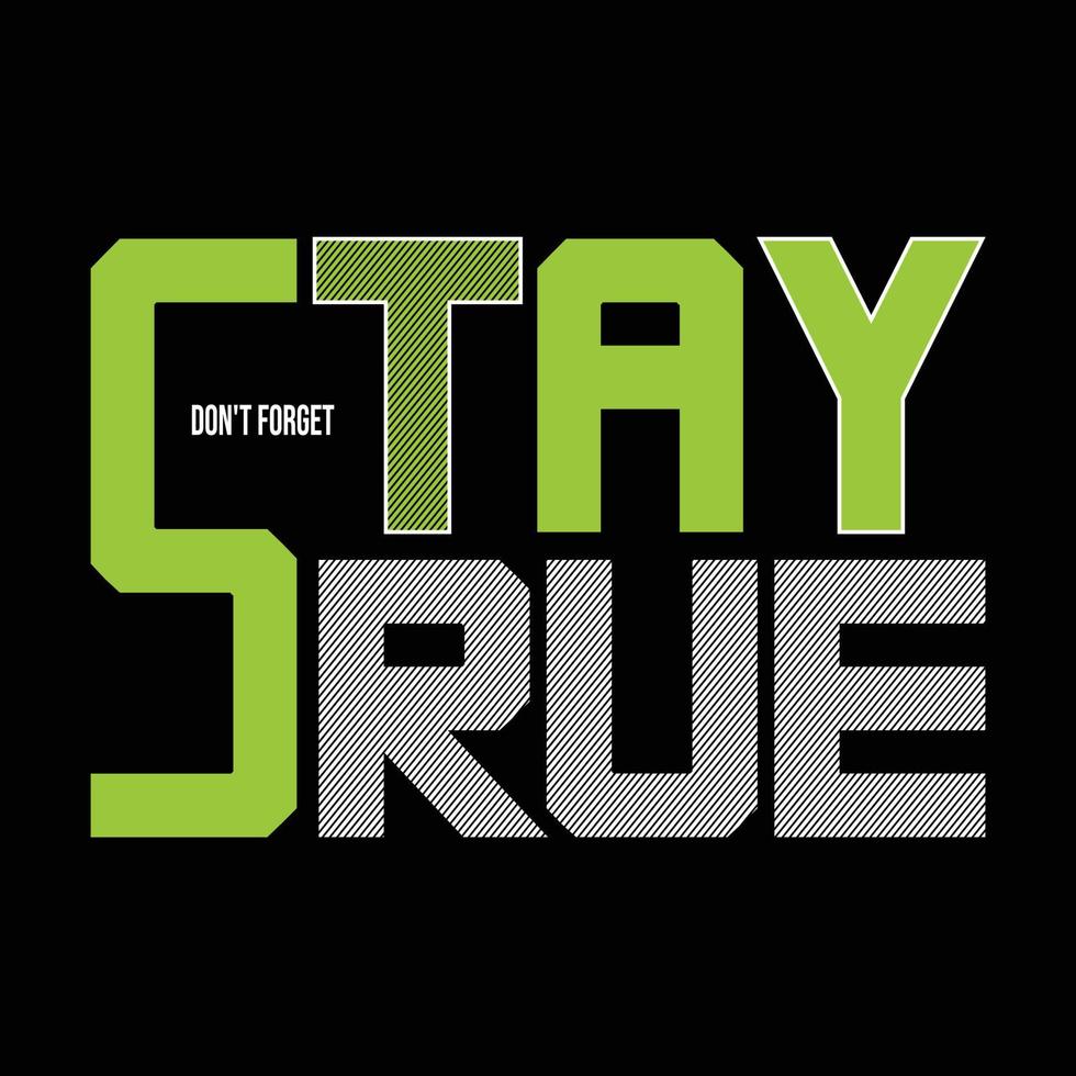 Dont forget stay true design graphic typography, vector illustration concept art - Vector